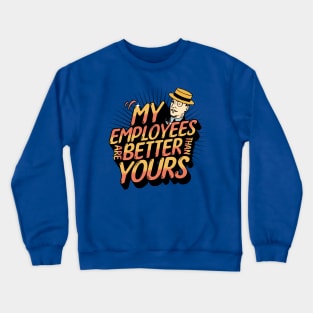 My Employees Are Better Than Yours Employee Appreciation Crewneck Sweatshirt